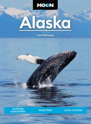 Moon Alaska : Scenic Drives, National Parks, Best Hikes