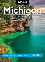 Moon Michigan : Lakeside Getaways, Scenic Drives, Outdoor Recreation