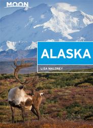 Moon Alaska : Scenic Drives, National Parks, Best Hikes