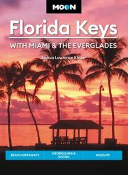 Moon Florida Keys: with Miami and the Everglades : Beach Getaways, Snorkeling and Diving, Wildlife