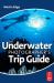 The Underwater Photographer's Trip Guide