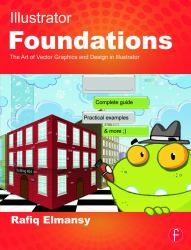 Illustrator Foundations : The Art of Vector Graphics, Design and Illustration in Illustrator