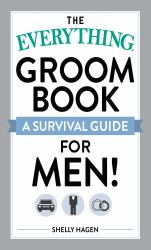 The Everything Groom Book : A Survival Guide for Men!