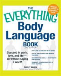 The Everything Body Language Book : Succeed in Work, Love, and Life - All Without Saying a Word!