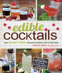 Edible Cocktails : From Garden to Glass - Seasonal Cocktails with a Fresh Twist