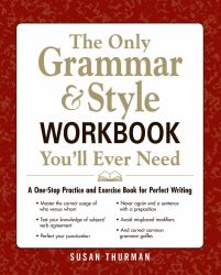 The Only Grammar and Style Workbook You'll Ever Need : A One-Stop Practice and Exercise Book for Perfect Writing