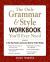 Only Grammar and Style Workbook You'll Ever Need