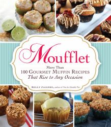 Moufflet : More Than 100 Gourmet Muffin Recipes That Rise to Any Occasion