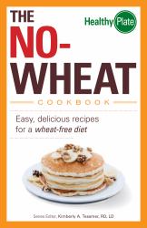 The No-Wheat Cookbook : Easy, Delicious Recipes for a Wheat-Free Diet