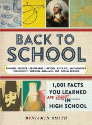 Back to School : 1,001 Facts You Learned and Forgot in High School