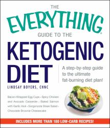 The Everything Guide to the Ketogenic Diet : A Step-By-Step Guide to the Ultimate Fat-Burning Diet Plan!