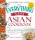 The Everything Easy Asian Cookbook : Includes Crab Rangoon, Pad Thai Shrimp, Quick and Easy Hot and Sour Soup, Beef with Broccoli, Coconut Rice... and Hundreds More!