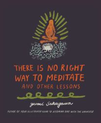 There Is No Right Way to Meditate : And Other Lessons