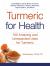 Turmeric for Health : 100 Amazing and Unexpected Uses for Turmeric