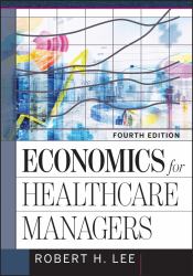 Economics for Healthcare Managers, Fourth Edition