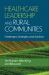 Healthcare Leadership and Rural Communities: Challenges, Strategies, and Solutions