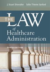 The Law of Healthcare Administration, Tenth Edition