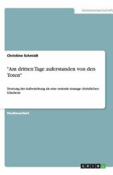 'Am dritten Tage auferstanden von den Toten' : Deutung der Auferstehung als eine zentrale Aussage christlichen Glaubens