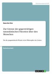 Zur Grenze der gegenwärtigen naturalistischen Theorien über den Menschen : Für die pragmatistische Wende in der Philosophie des Geistes