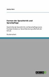 Formen der Sprachkritik und Sprachpflege : Geschichte der Sprachkritik und Sprachpflege sowie heutige Ansätze zur Sprachberatung außerhalb der Schule