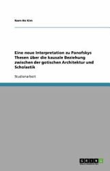 Eine neue Interpretation zu Panofskys Thesen über die kausale Beziehung zwischen der gotischen Architektur und Scholastik