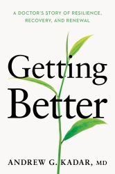 Getting Better : A Doctor's Story of Resilience, Recovery, and Renewal