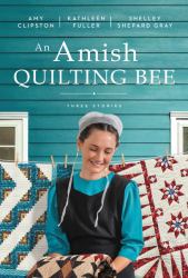 An Amish Quilting Bee : Three Stories