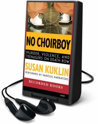 No Choirboy : Murder, Violence, and Teenagers on Death Row