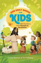 Our Daily Bread for Kids : 365 Devotions from Genesis to Revelation