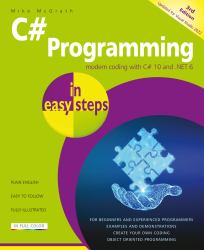 C# Programming in Easy Steps : Modern Coding with C# 10 and . NET 6. Updated for Visual Studio 2022