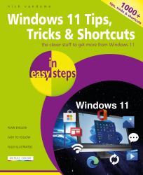 Windows 11 Tips, Tricks and Shortcuts in Easy Steps : 1000+ Tips, Tricks and Shortcuts