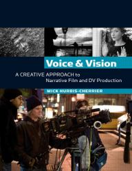 Voice and Vision : A Creative Approach to Narrative Film and DV Production