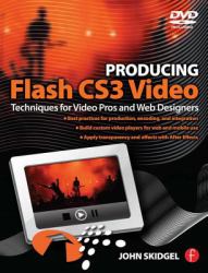 Producing Flash CS3 Video : Techniques for Video Pros and Web Designers