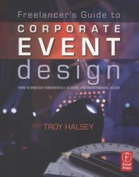 Freelancer's Guide to Corporate Event Design : From Technology Fundamentals to Scenic and Environmental Design