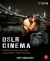 DSLR Cinema : Crafting the Film Look with Large Sensor Video Cameras