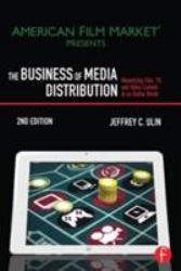 The Business of Media Distribution : Monetizing Film, TV, and Video Content in an Online World