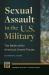 Sexual Assault in the U. S. Military : The Battle Within America's Armed Forces