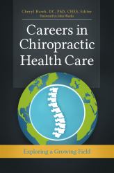 Careers in Chiropractic Health Care : Exploring a Growing Field