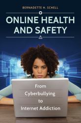 Online Health and Safety : From Cyberbullying to Internet Addiction