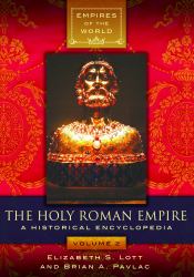 The Holy Roman Empire : A Historical Encyclopedia [2 Volumes]