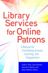 Library Services for Online Patrons : A Manual for Facilitating Access, Learning, and Engagement