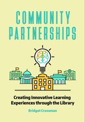 Community Partnerships with School Libraries : Creating Innovative Learning Experiences