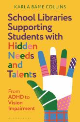 School Libraries Supporting Students with Hidden Needs and Talents : From ADHD to Vision Impairment