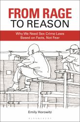 From Rage to Reason : Why We Need Sex Crime Laws Based on Facts, Not Fear