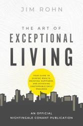 The Art of Exceptional Living : Your Guide to Gaining Wealth, Enjoying Happiness, and Achieving Unstoppable Daily Progress