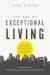 The Art of Exceptional Living : Your Guide to Gaining Wealth, Enjoying Happiness, and Achieving Unstoppable Daily Progress