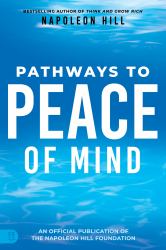 Pathways to Peace of Mind : An Official Publication of the Napolean Hill Foundation