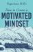 Napoleon Hill's How to Create a Motivated Mindset : Stay on the Path to Purpose and Achieve Your Goals