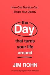 The Day That Turns Your Life Around : How One Decision Can Shape Your Destiny