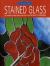 Stained Glass : Get Started in a New Craft with Easy-To-Follow Projects for Beginners